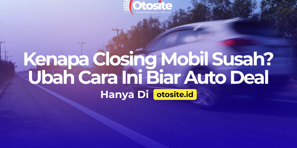 Tips meningkatkan closing penjualan mobil