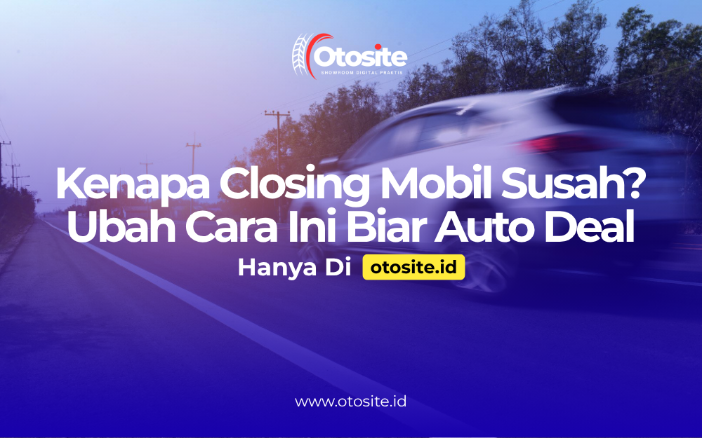Tips meningkatkan closing penjualan mobil