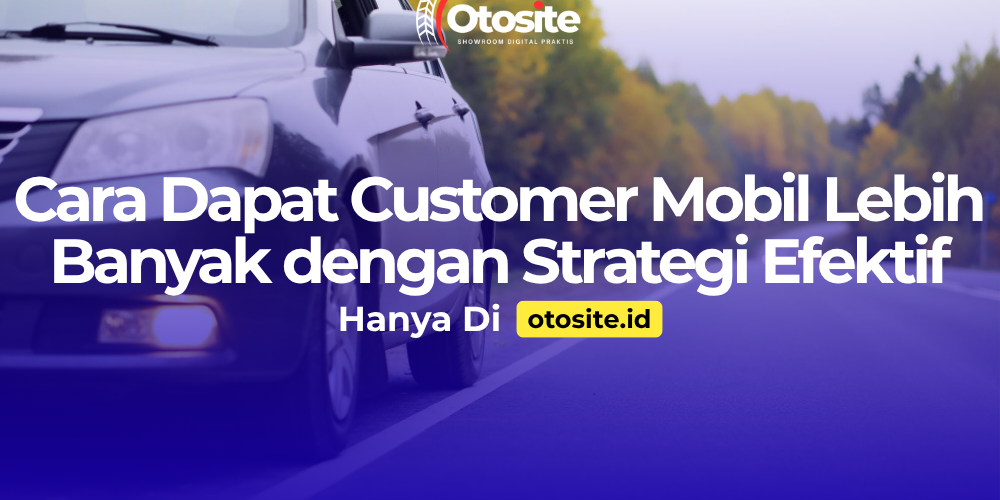 Cara mendapatkan customer mobil untuk sales