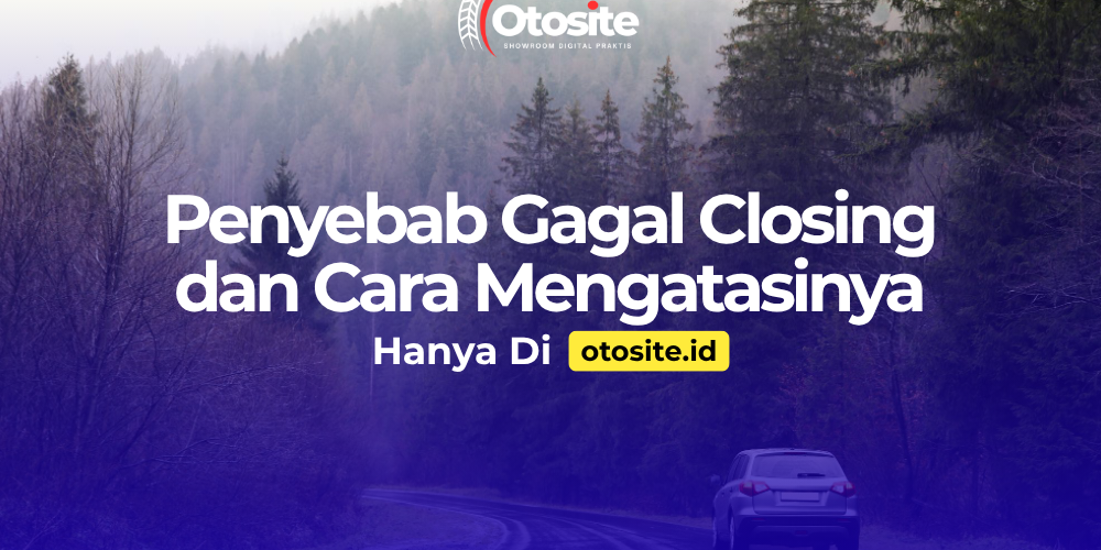 Penyebab gagal closing mobil pada sales