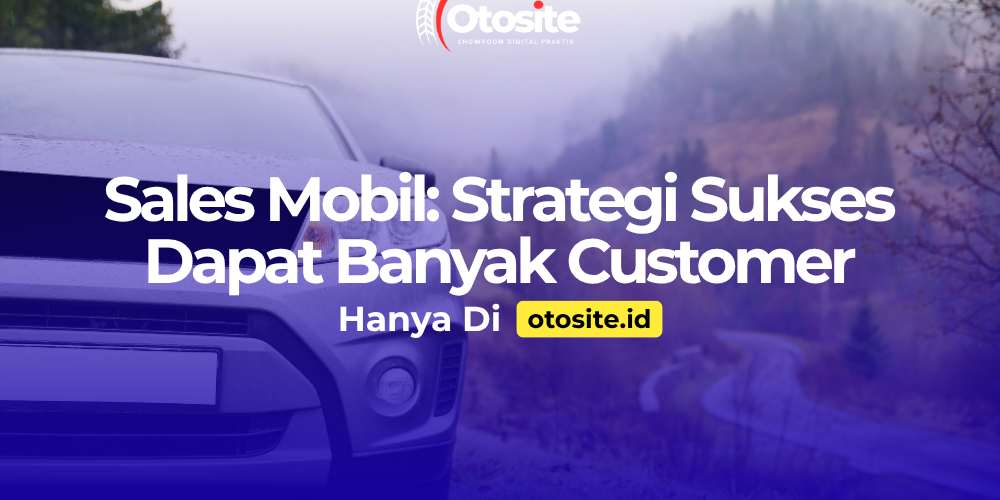 Strategi sales mobil mendapatkan customer