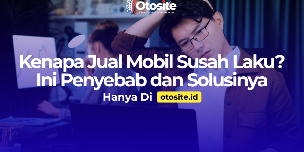 Penyebab jual mobil susah laku