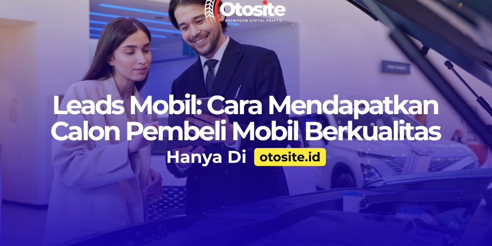 Leads mobil berkualitas melalui website sales mobil profesional dari Otosite id