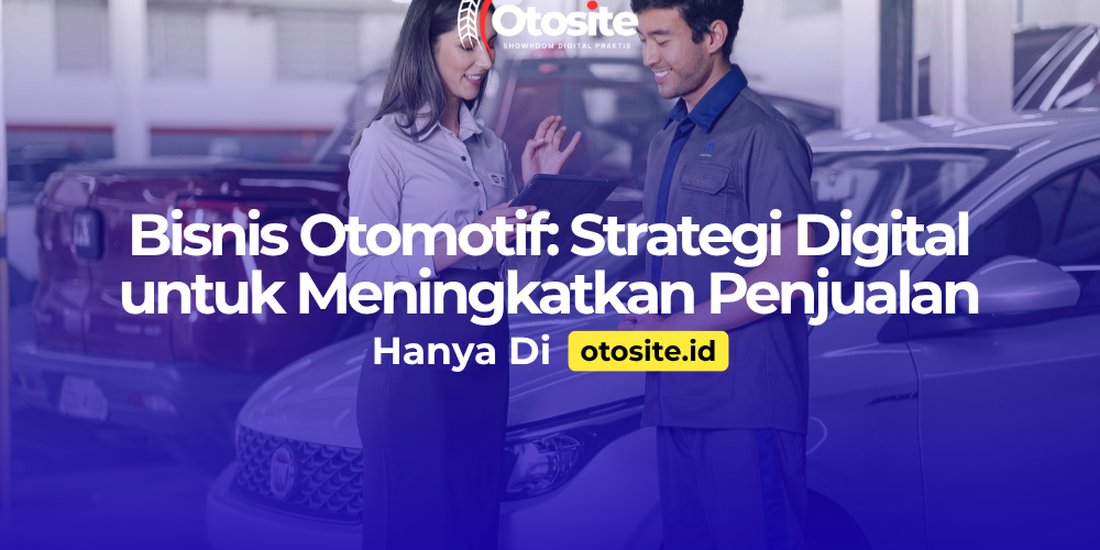 Strategi pengembangan bisnis otomotif melalui website profesional dari Otosite id