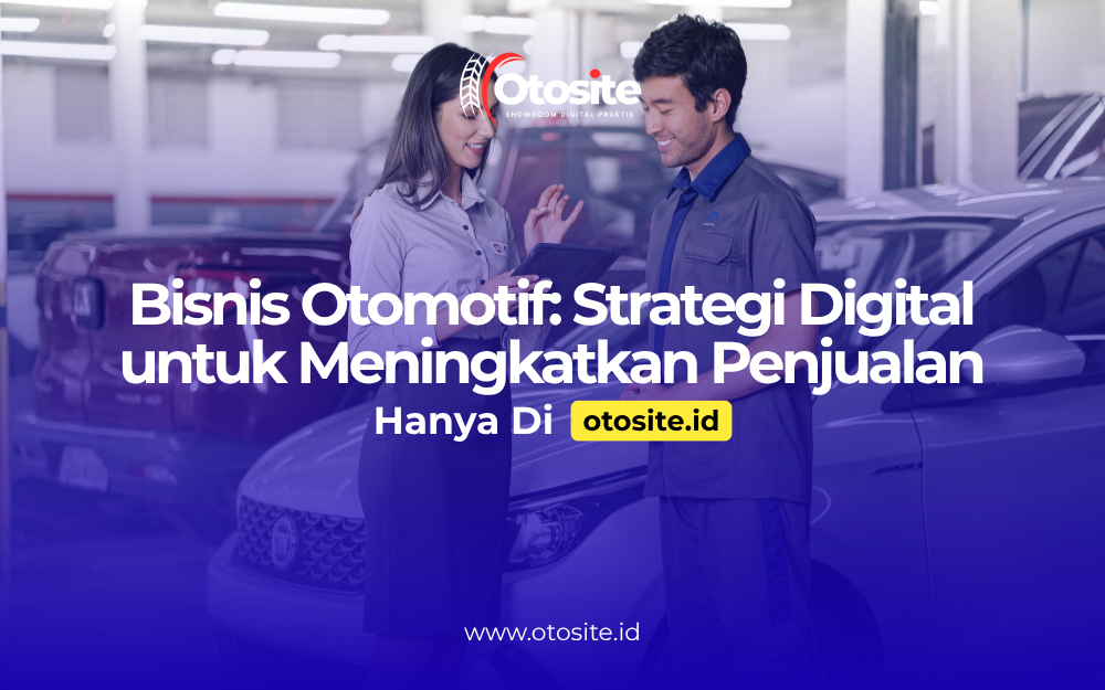 Strategi pengembangan bisnis otomotif melalui website profesional dari Otosite id