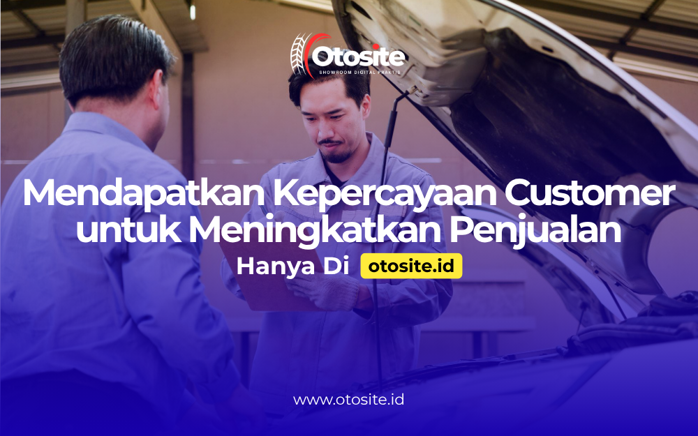 Sales mobil membangun kepercayaan customer melalui website profesional dari Otosite id