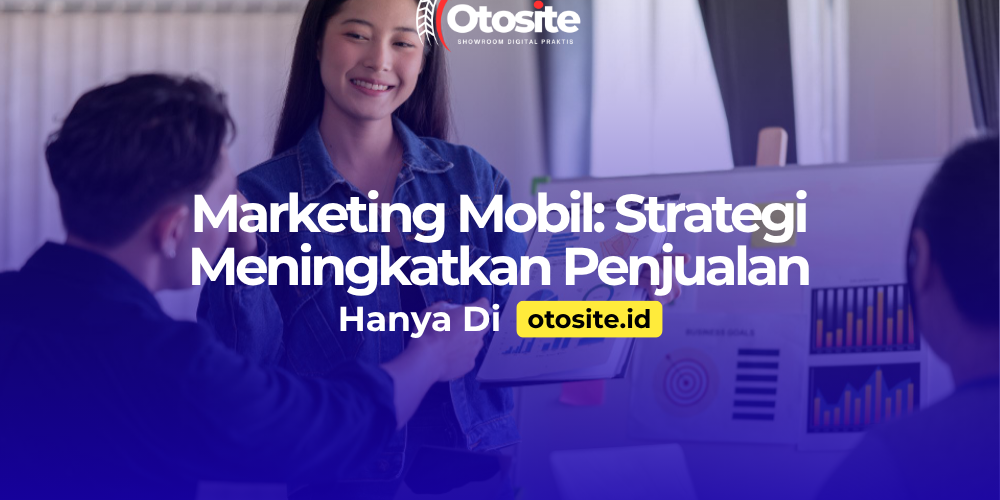 Strategi marketing mobil menggunakan website profesional dari Otosite id