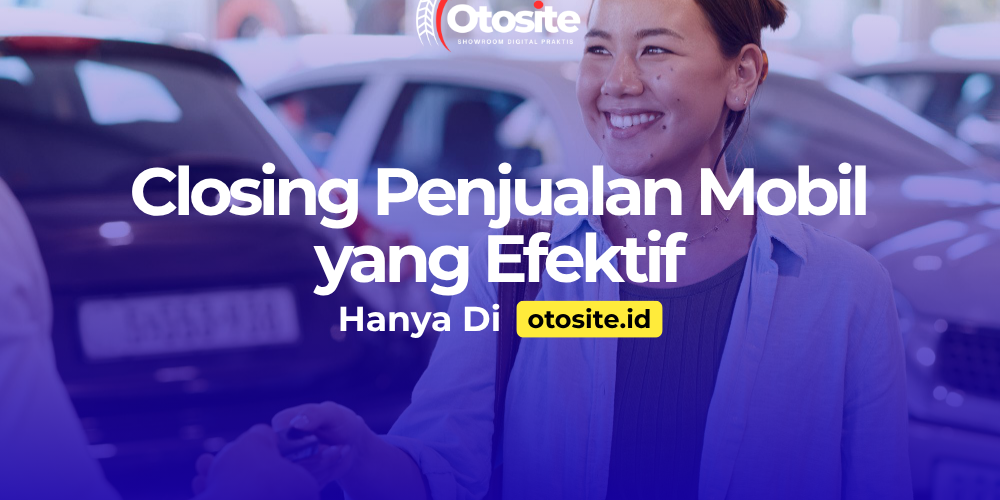 Sales mobil melakukan closing penjualan dengan dukungan website profesional dari Otosite id