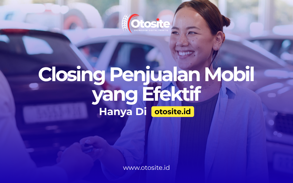 Sales mobil melakukan closing penjualan dengan dukungan website profesional dari Otosite id